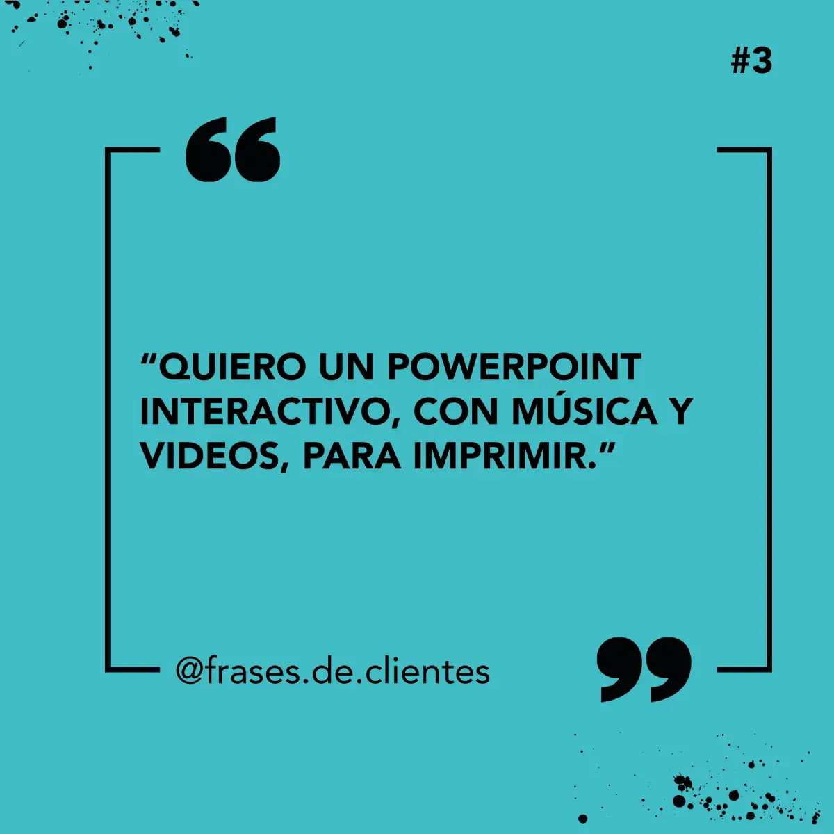 "QUIERO UN POWERPOINT INTERACTIVO, CON MÚSICA Y VIDEOS, PARA IMPRIMIR."