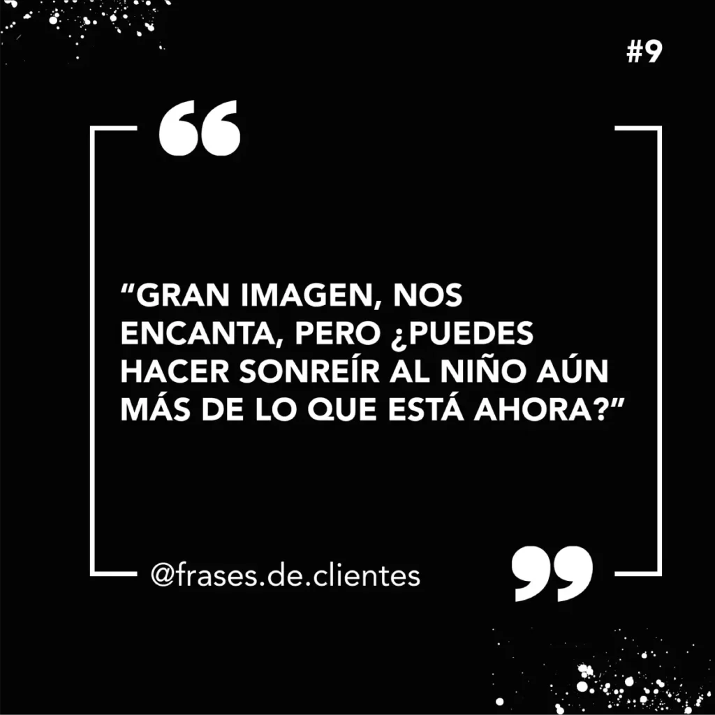 "GRAN IMAGEN, NOS ENCANTA, PERO ¿PUEDES HACER SONREÍR AL NIÑO AÚN MÁS DE LO QUE ESTÁ AHORA?"