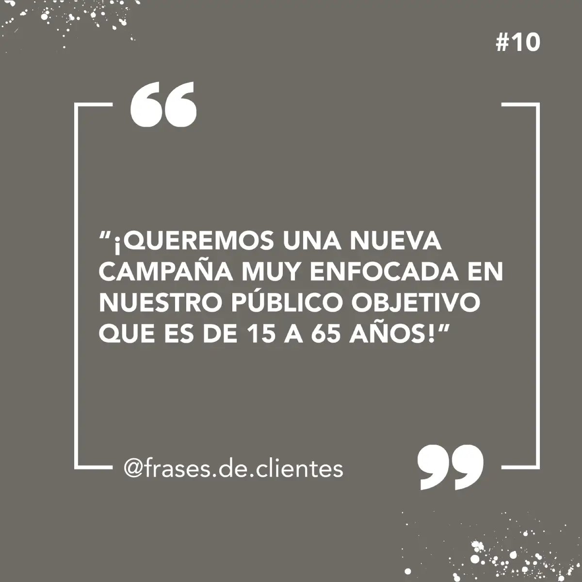 "¡QUEREMOS UNA NUEVA CAMPAÑA MUY ENFOCADA EN NUESTRO PÚBLICO OBJETIVO QUE ES DE 15 A 65 AÑOS!"