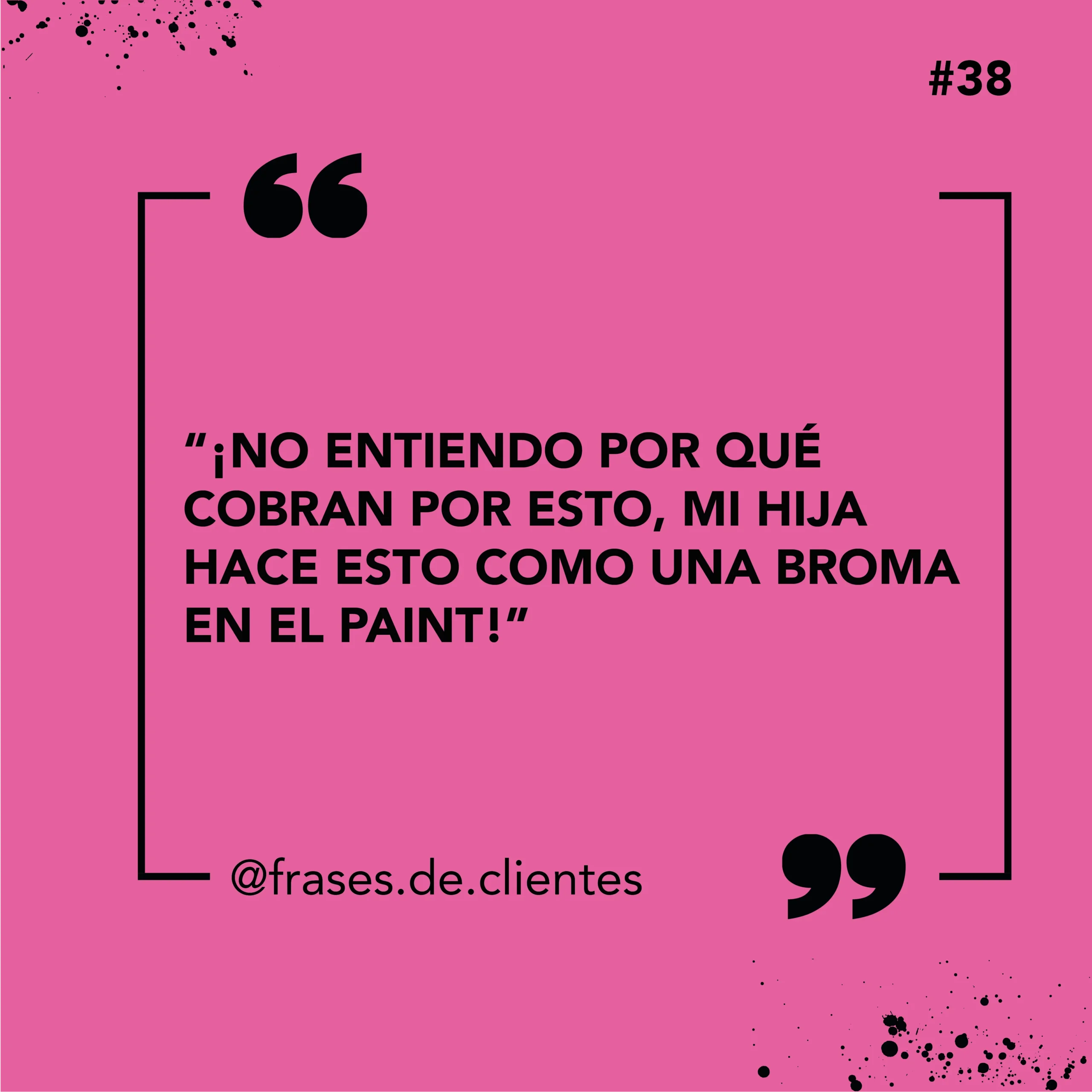 ¡No entiendo por qué cobran por esto, mi hija hace esto como una broma en el paint!