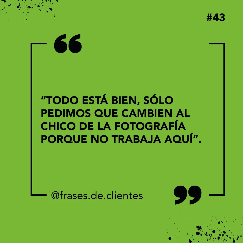 Todo está bien, sólo pedimos que cambien al chico de la fotografía porque no trabaja aquí.